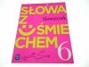 SŁOWA Z UŚMIECHEM. SŁOWNICZEK KLASA 6 Horwath 2015